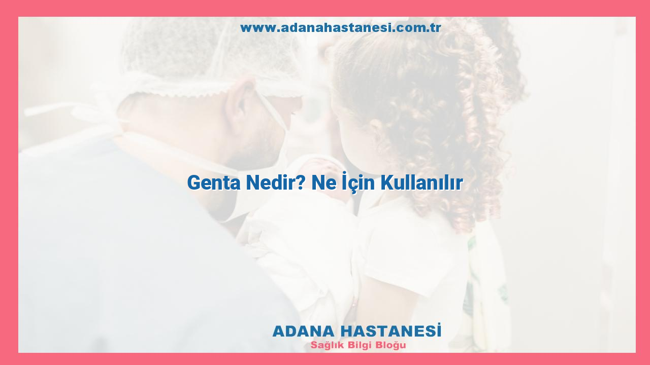 Genta Nedir? Ne İçin Kullanılır
