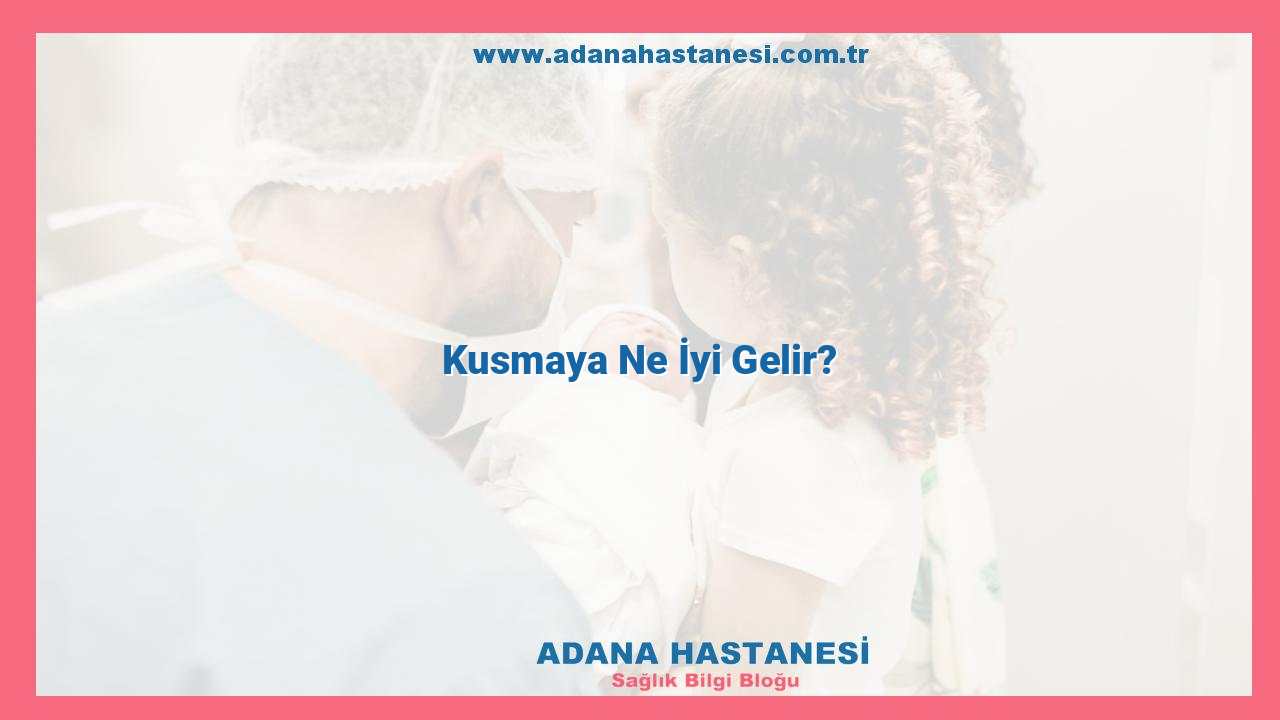 Kusmaya Ne İyi Gelir?