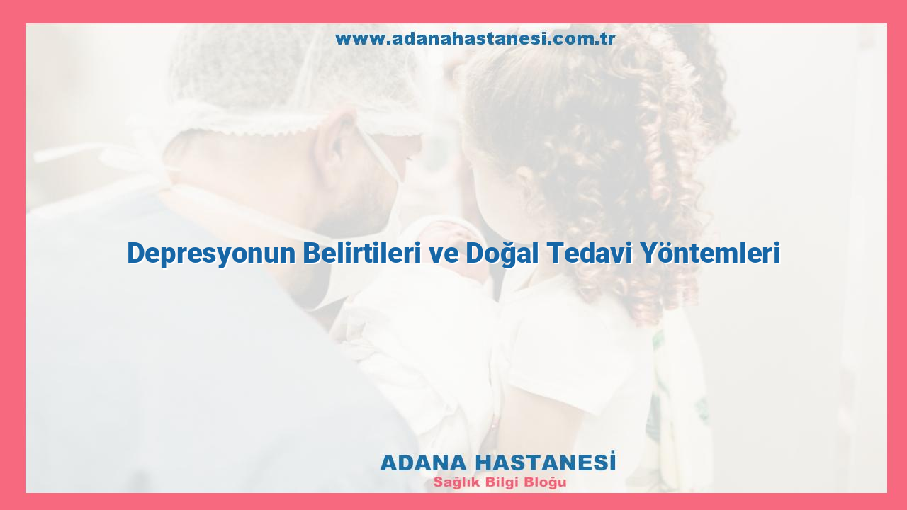 Depresyonun Belirtileri ve Doğal Tedavi Yöntemleri