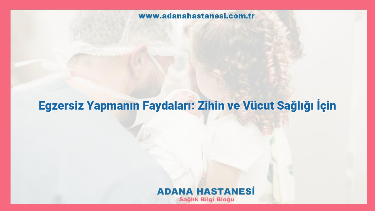 Egzersiz Yapmanın Faydaları: Zihin ve Vücut Sağlığı İçin